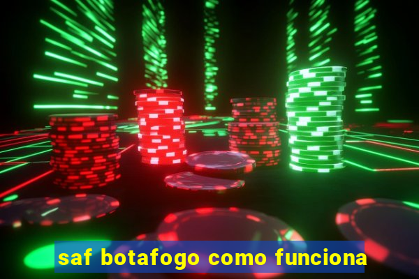 saf botafogo como funciona
